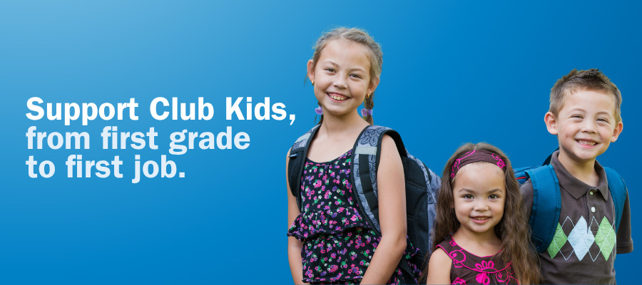Support Club Kids, from first grade to first job.
